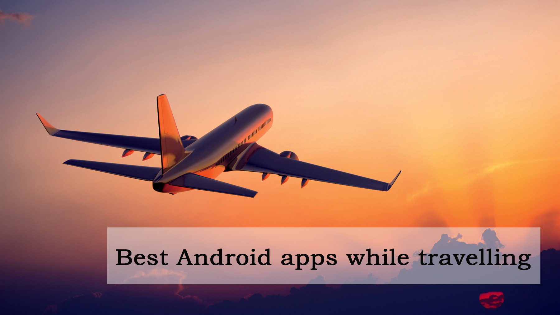 What are Best apps for Android when travelling? Articles Teller